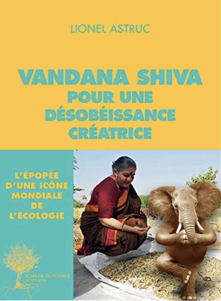 Vandana Shiva - Pour une désobéissance créatrice